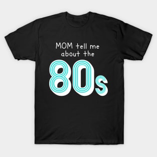 Mom tell me about 80s retro style T-Shirt